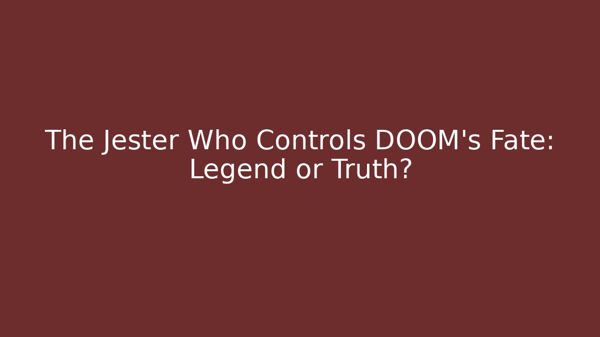 The Jester Who Controls DOOM's Fate: Legend or Truth?