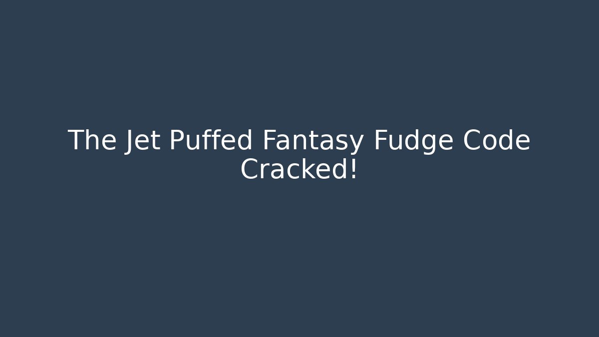 The Jet Puffed Fantasy Fudge Code Cracked!