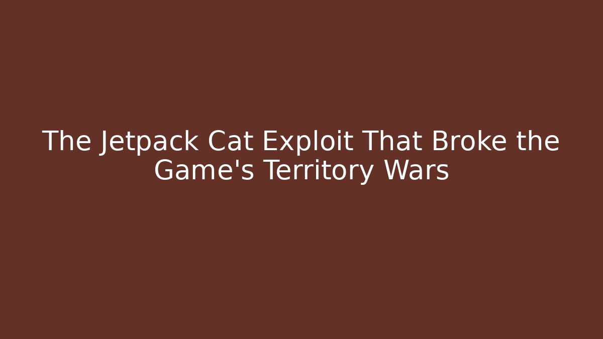 The Jetpack Cat Exploit That Broke the Game’s Territory Wars