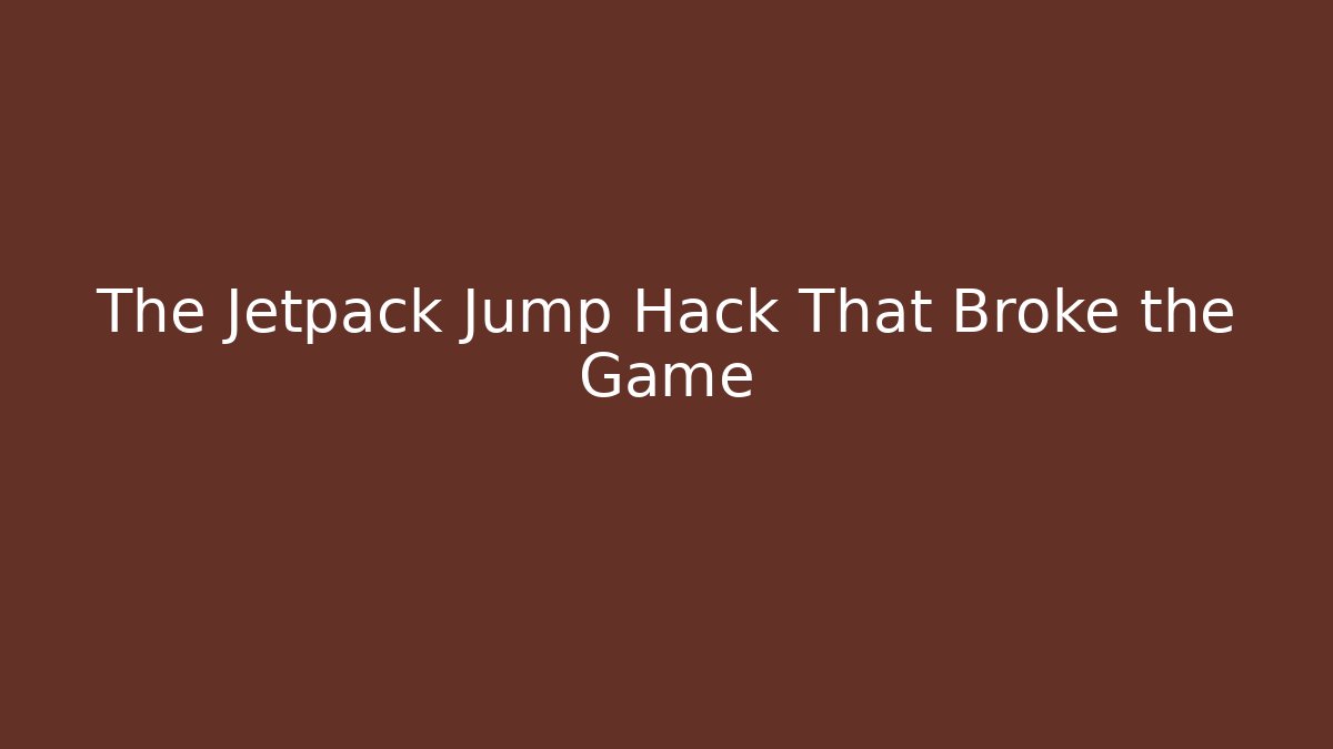 The Jetpack Jump Hack That Broke the Game