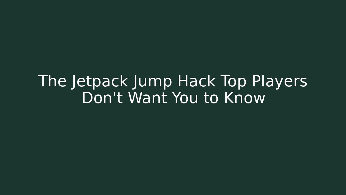 The Jetpack Jump Hack Top Players Don't Want You to Know
