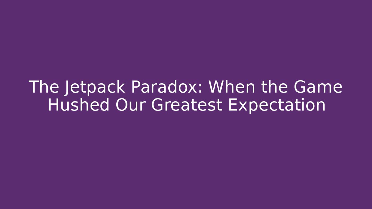 The Jetpack Paradox: When the Game Hushed Our Greatest Expectation