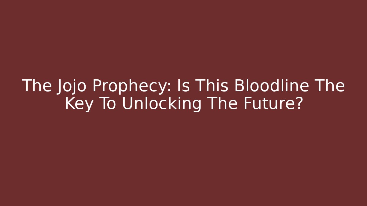 The Jojo Prophecy: Is This Bloodline The Key To Unlocking The Future?