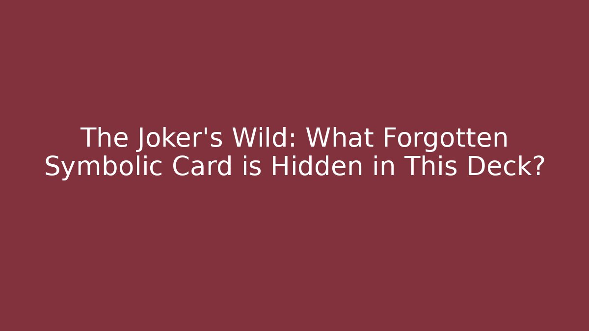 The Joker's Wild: What Forgotten Symbolic Card is Hidden in This Deck?