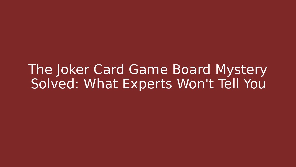 The Joker Card Game Board Mystery Solved: What Experts Won't Tell You