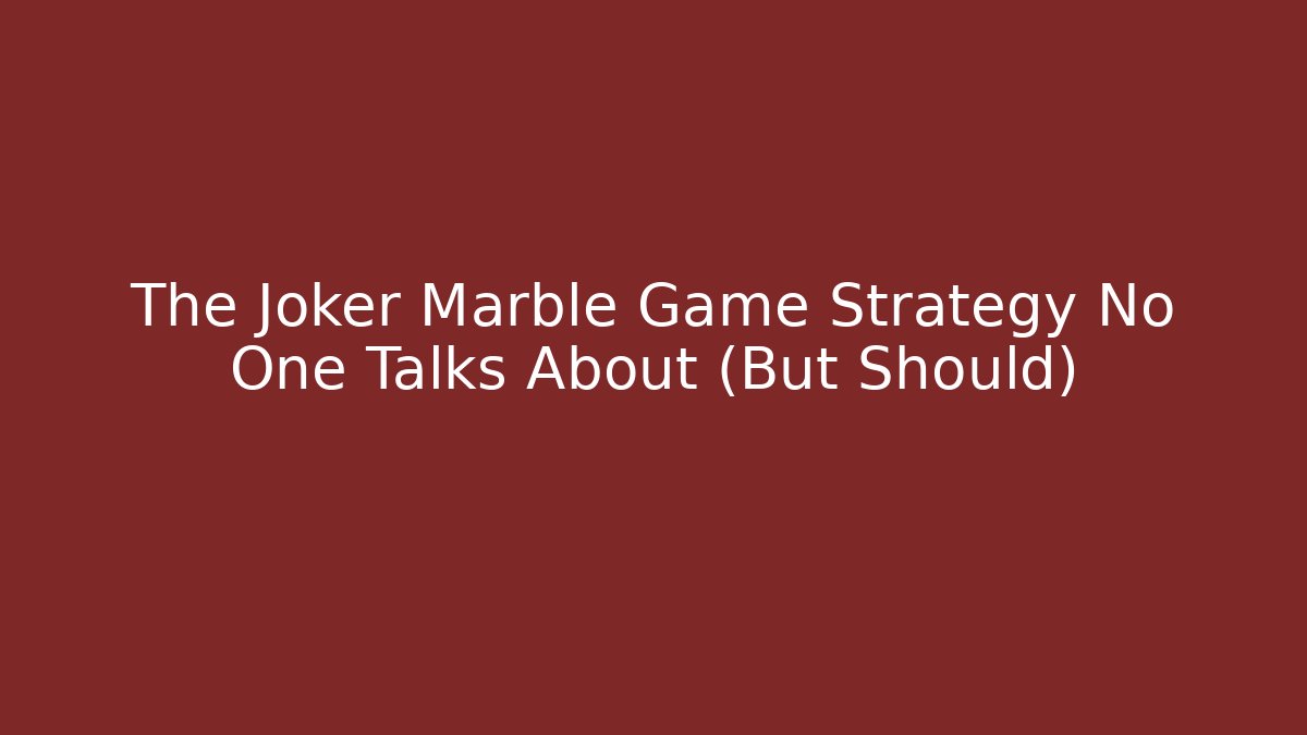 The Joker Marble Game Strategy No One Talks About (But Should)