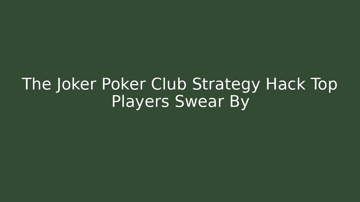 The Joker Poker Club Strategy Hack Top Players Swear By