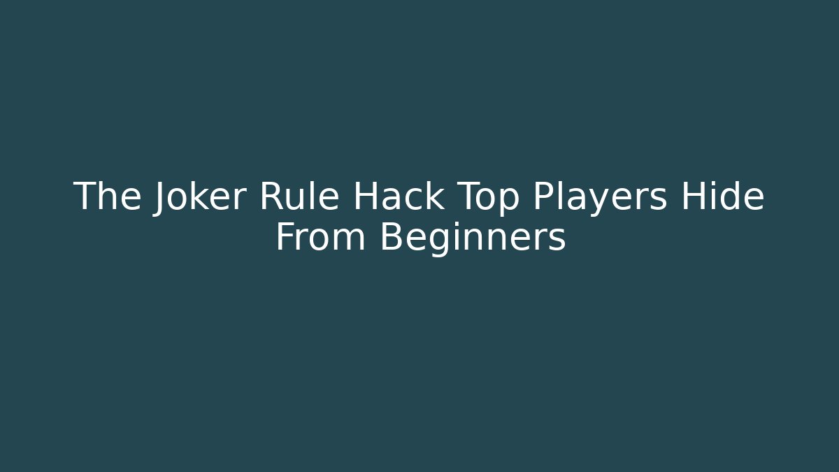 The Joker Rule Hack Top Players Hide From Beginners