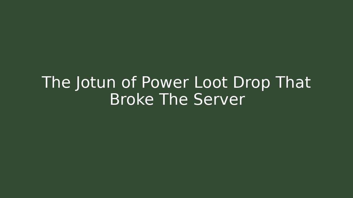 The Jotun of Power Loot Drop That Broke The Server