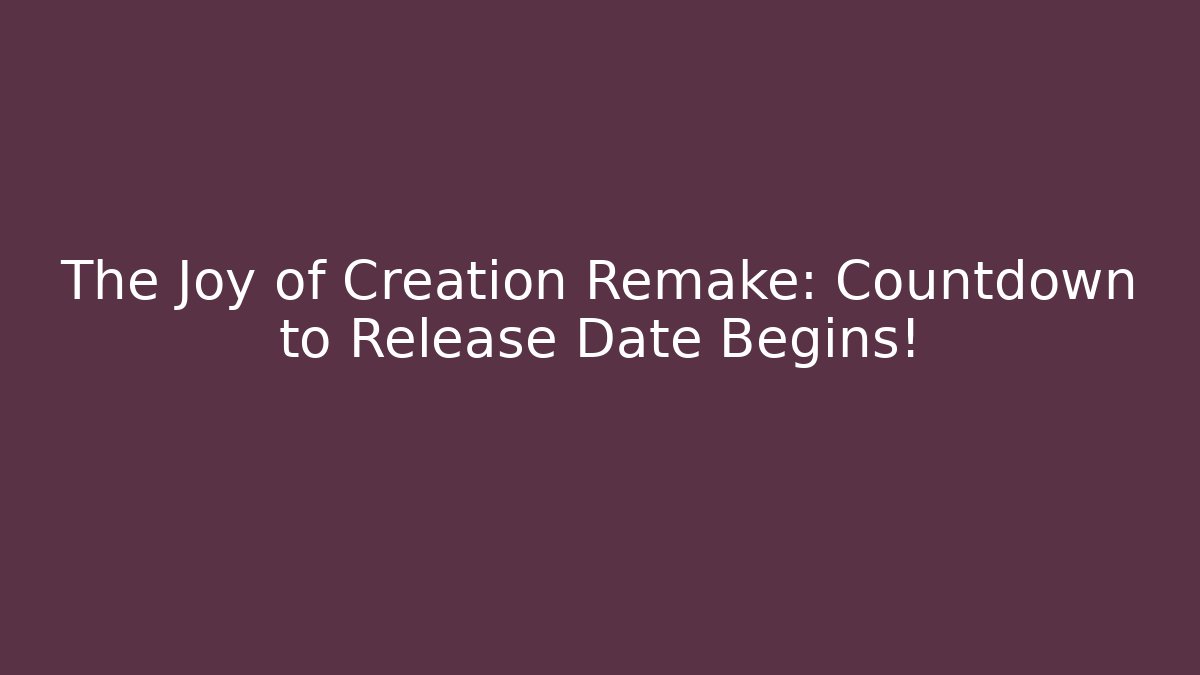 The Joy of Creation Remake: Countdown to Release Date Begins! - Critter Realm
