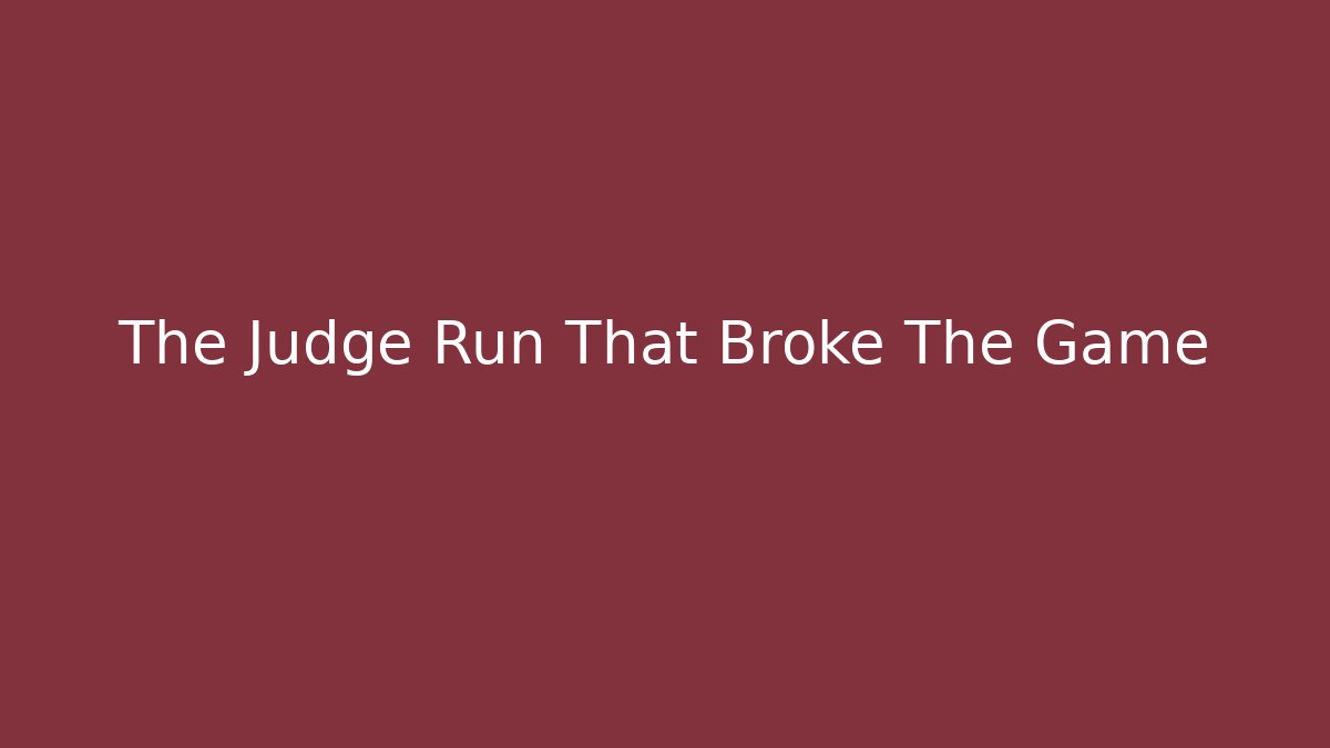 The Judge Run That Broke The Game