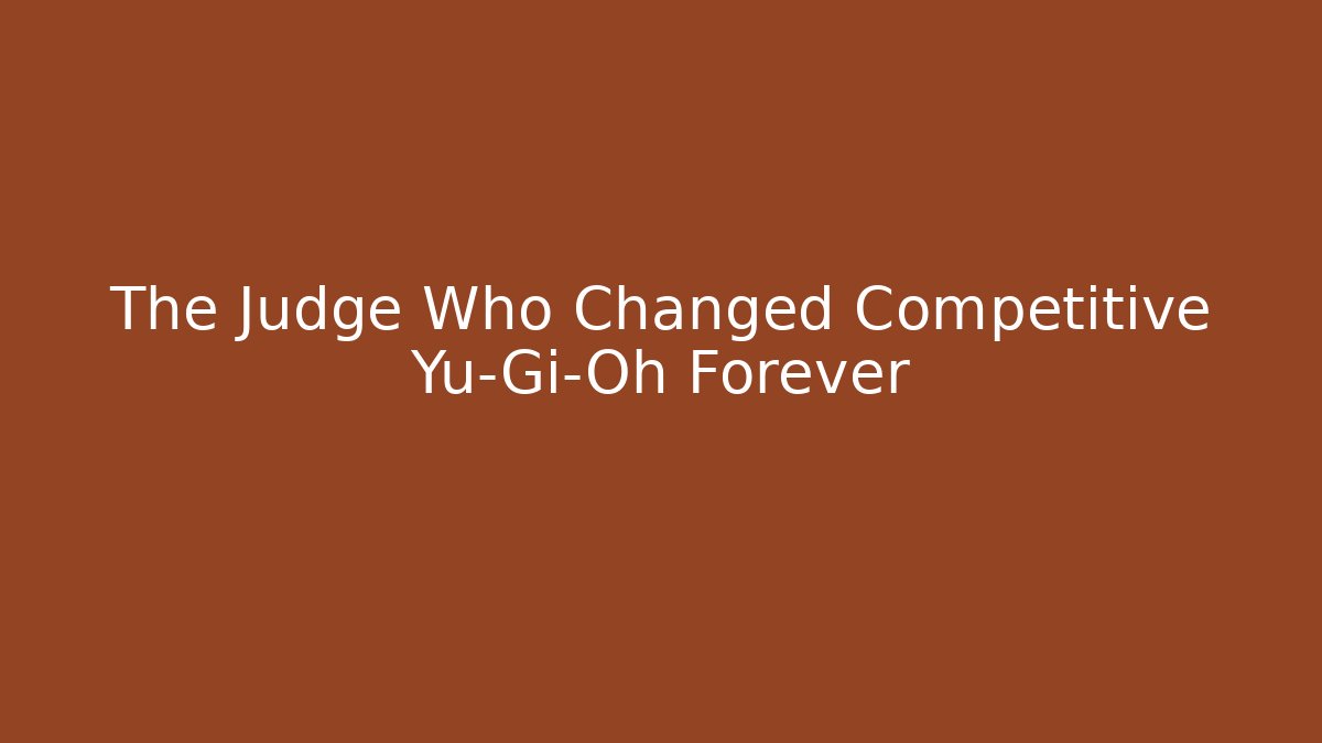 The Judge Who Changed Competitive Yu-Gi-Oh Forever