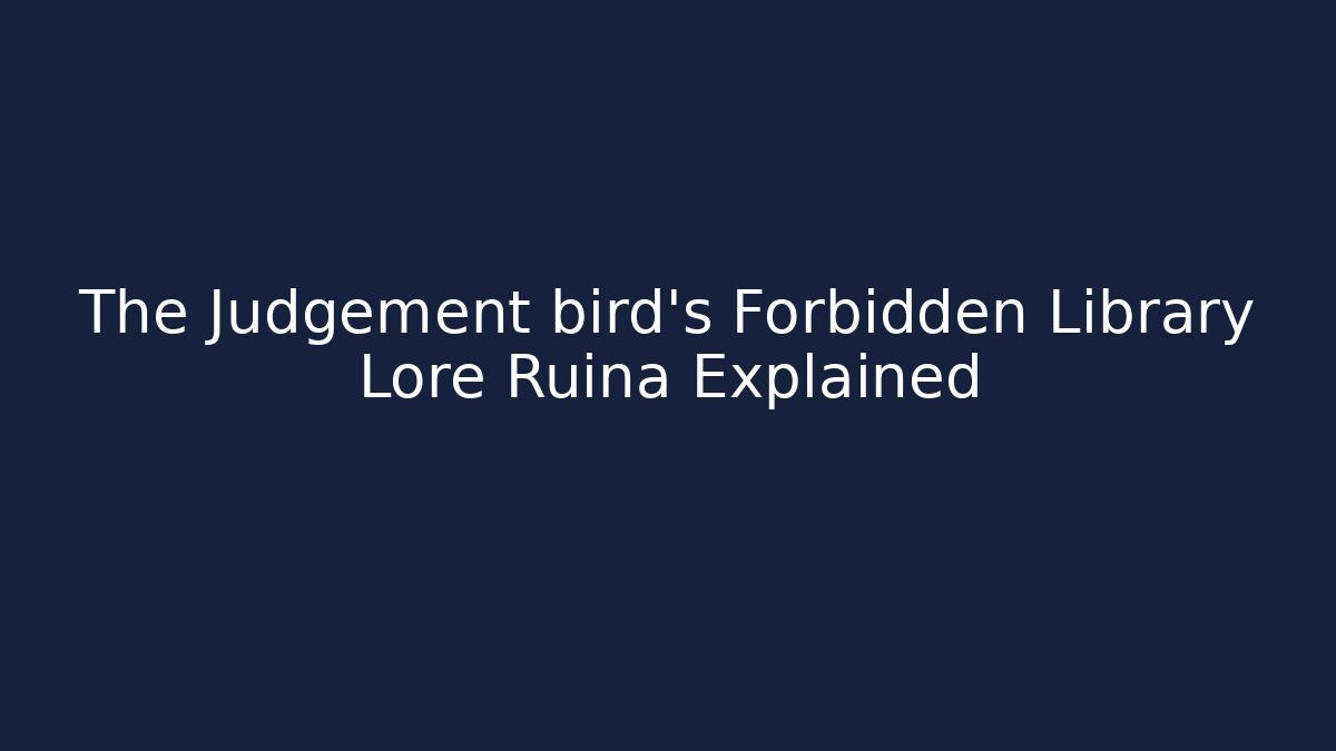 The Judgement bird's Forbidden Library Lore Ruina Explained - Critter Realm