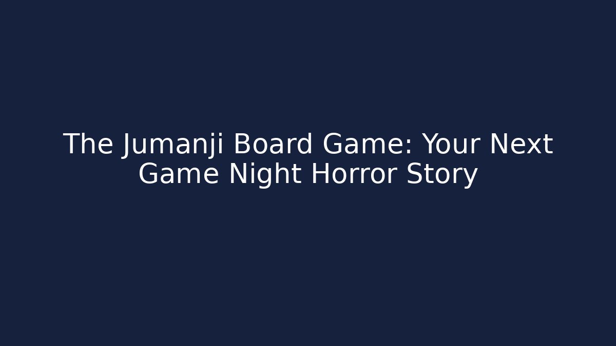 The Jumanji Board Game: Your Next Game Night Horror Story