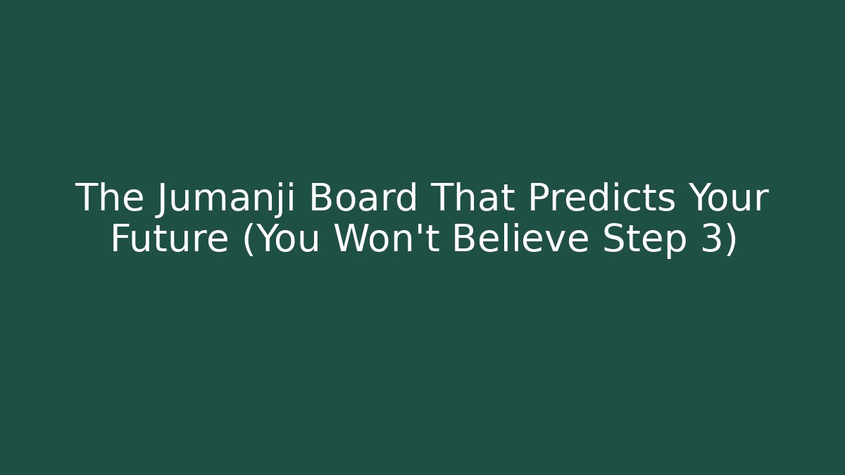 The Jumanji Board That Predicts Your Future (You Won't Believe Step 3)