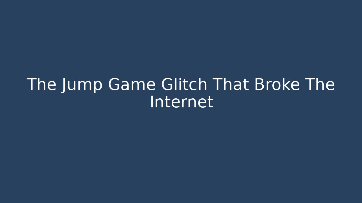 The Jump Game Glitch That Broke The Internet