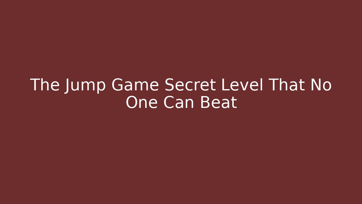 The Jump Game Secret Level That No One Can Beat