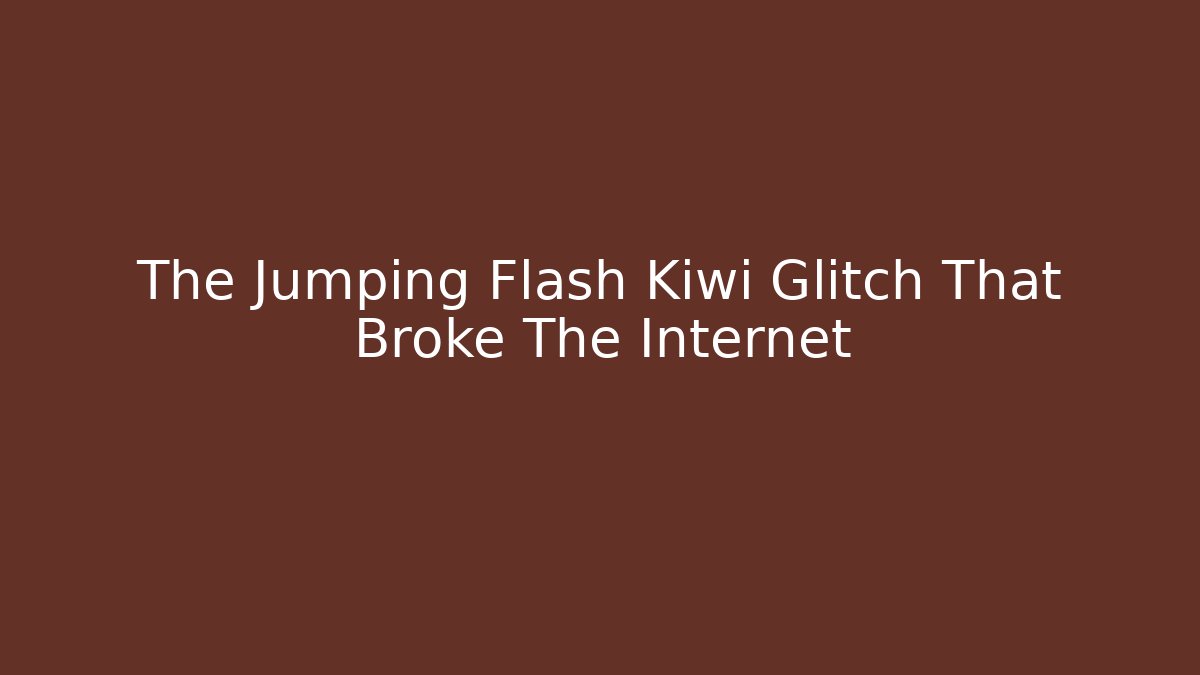 The Jumping Flash Kiwi Glitch That Broke The Internet