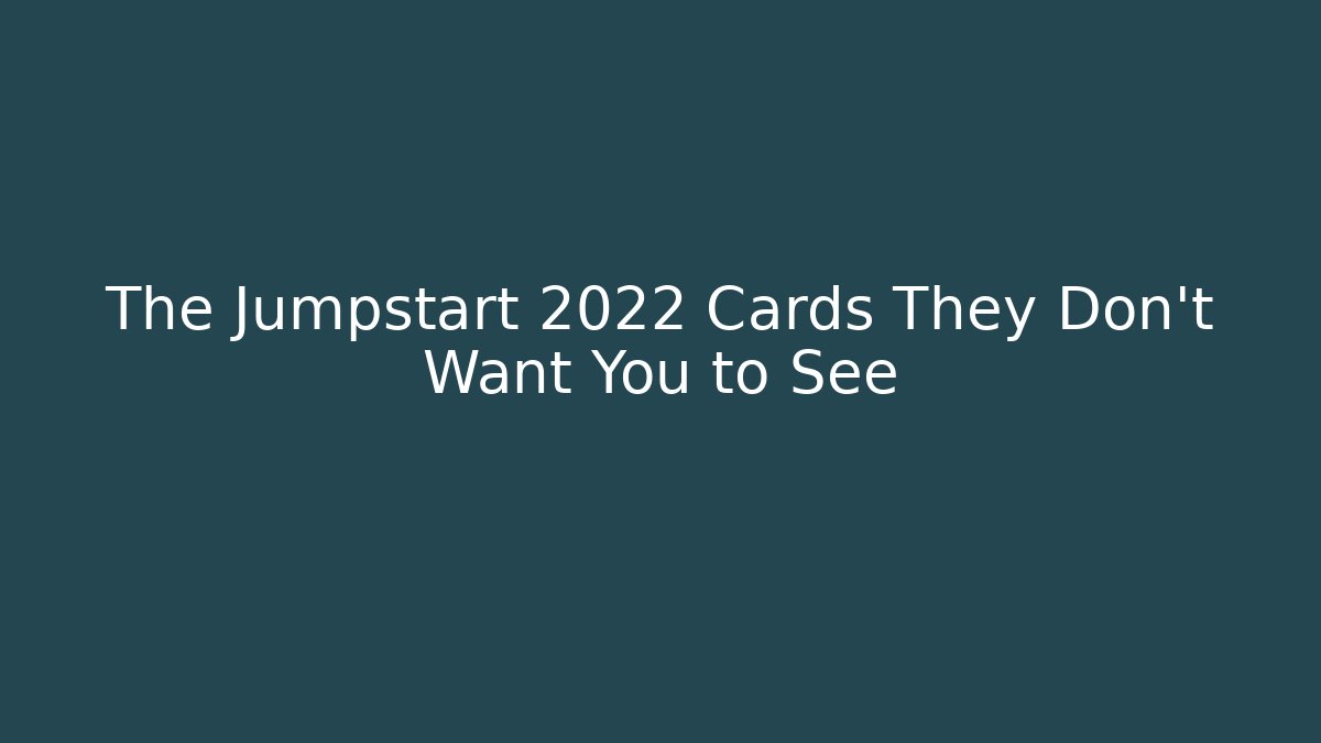 The Jumpstart 2022 Cards They Don't Want You to See