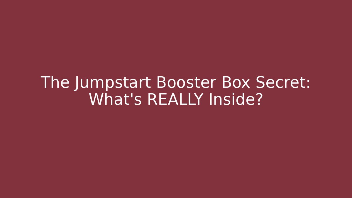 The Jumpstart Booster Box Secret: What's REALLY Inside?