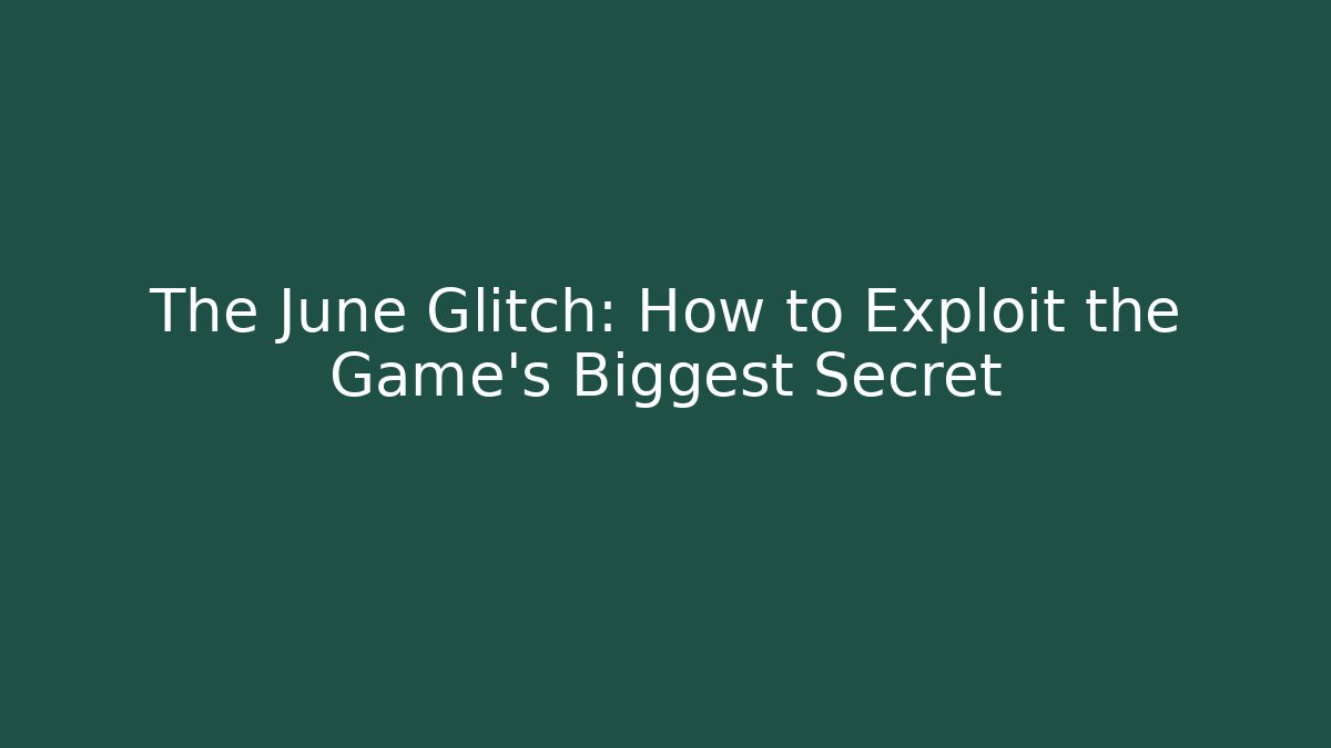 The June Glitch: How to Exploit the Game’s Biggest Secret