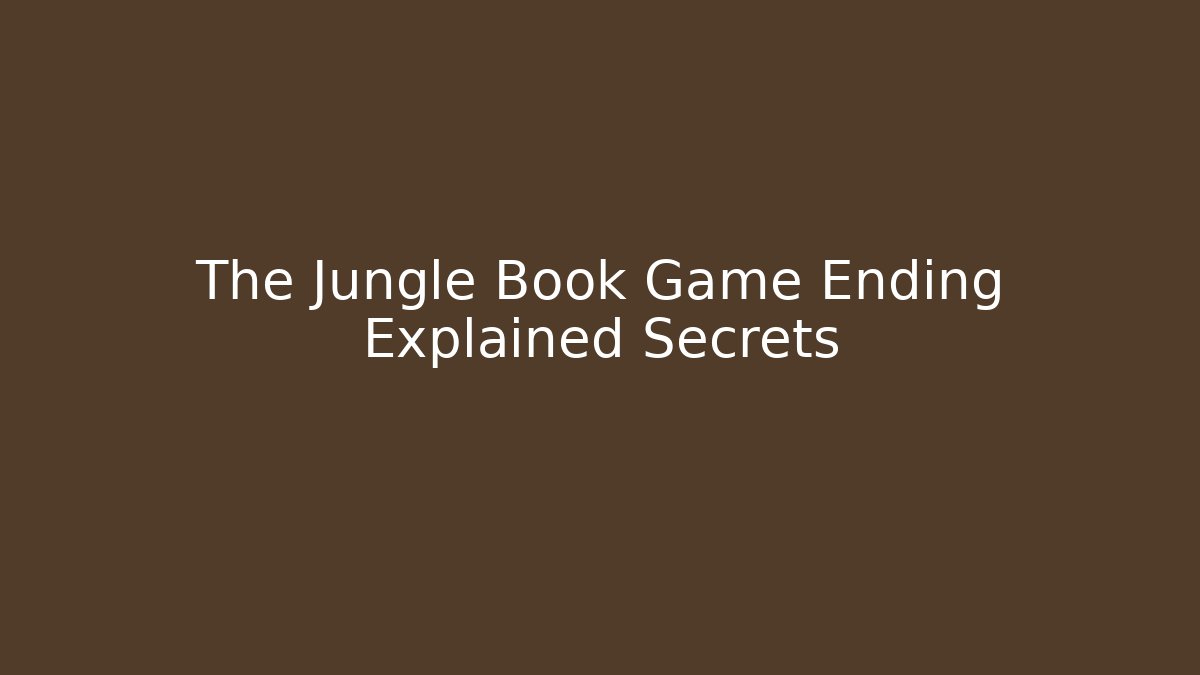 The Jungle Book Game Ending Explained Secrets - Critter Realm