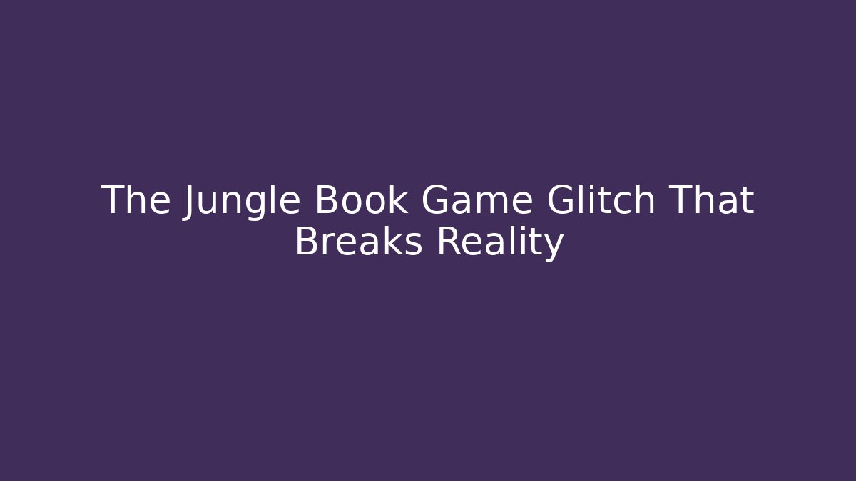 The Jungle Book Game Glitch That Breaks Reality