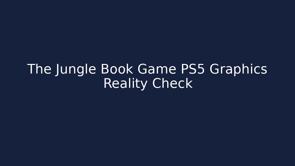 The Jungle Book Game PS5 Graphics Reality Check