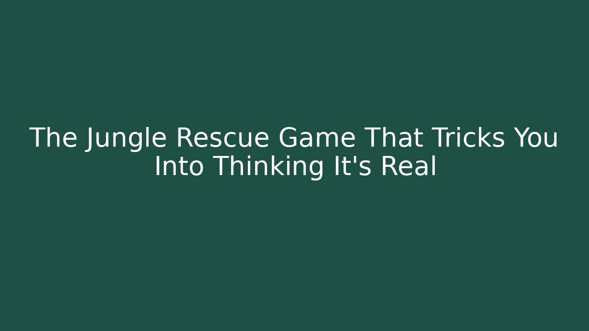 The Jungle Rescue Game That Tricks You Into Thinking It's Real