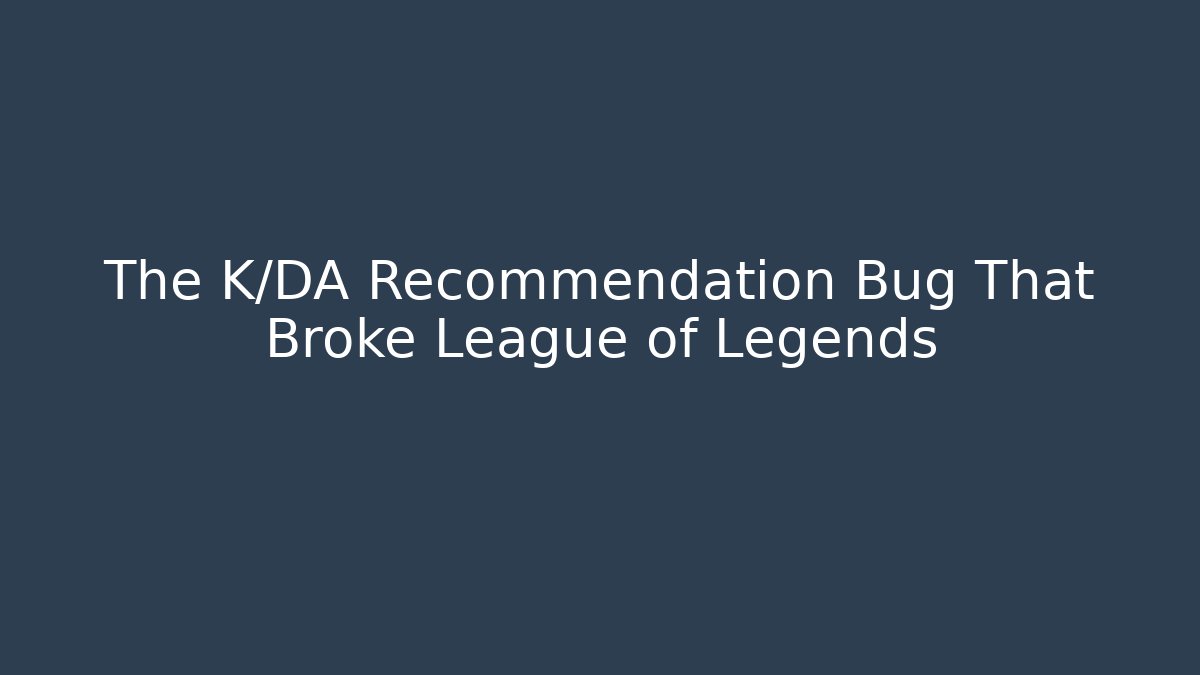 The K/DA Recommendation Bug That Broke League of Legends