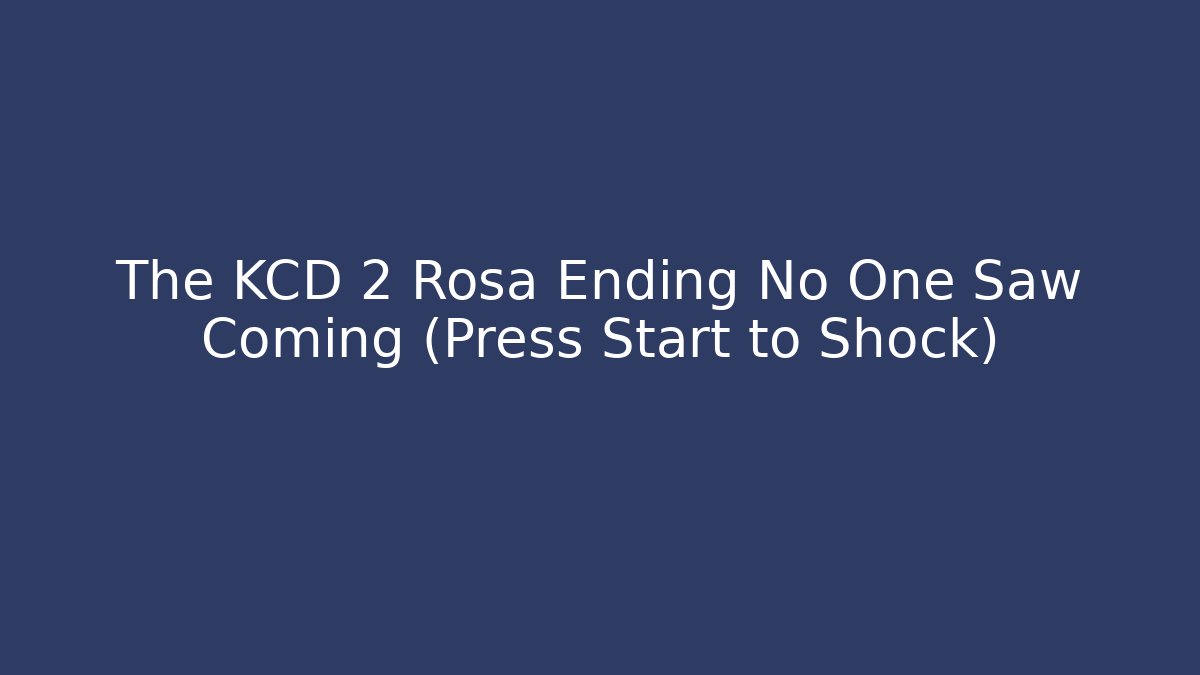 The KCD 2 Rosa Ending No One Saw Coming (Press Start to Shock)