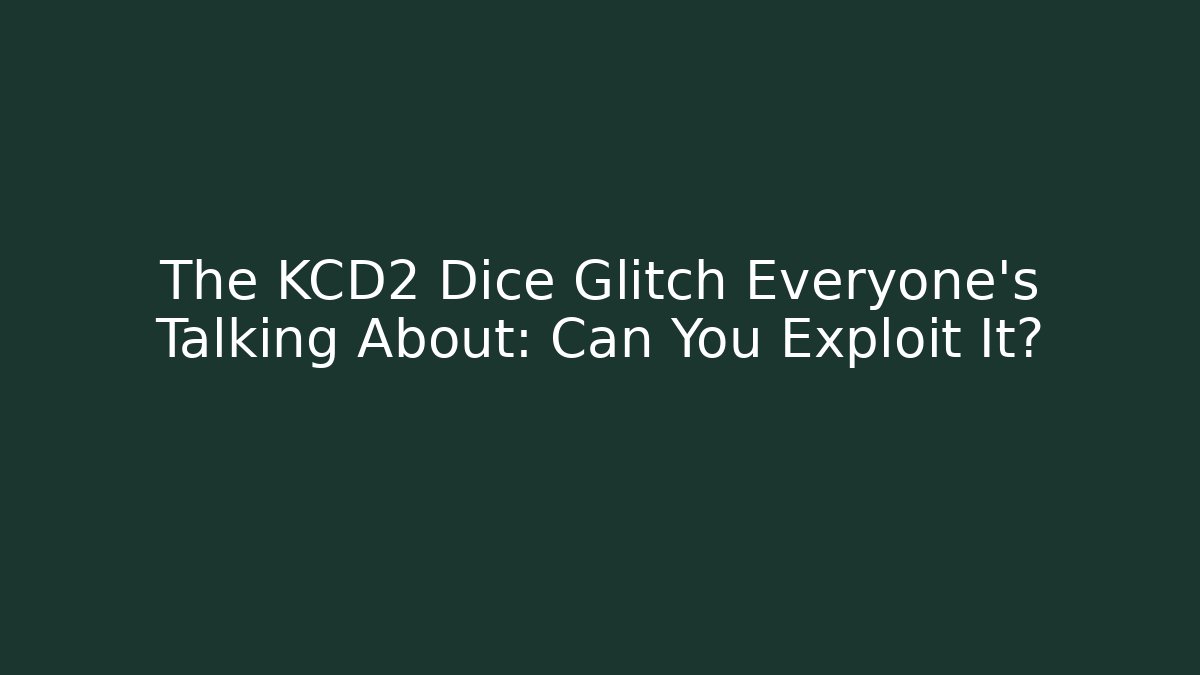The KCD2 Dice Glitch Everyone’s Talking About: Can You Exploit It?