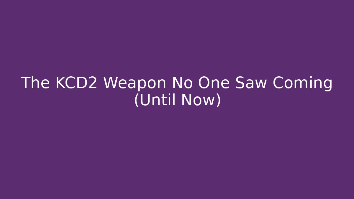 The KCD2 Weapon No One Saw Coming (Until Now)