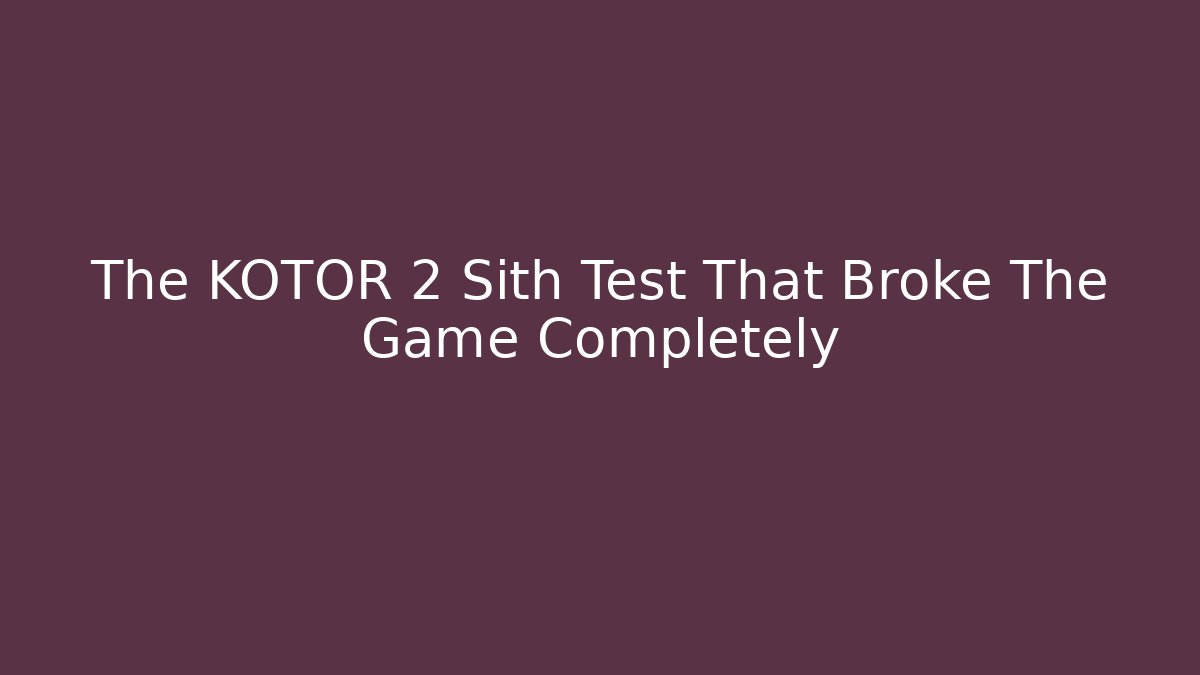 The KOTOR 2 Sith Test That Broke The Game Completely