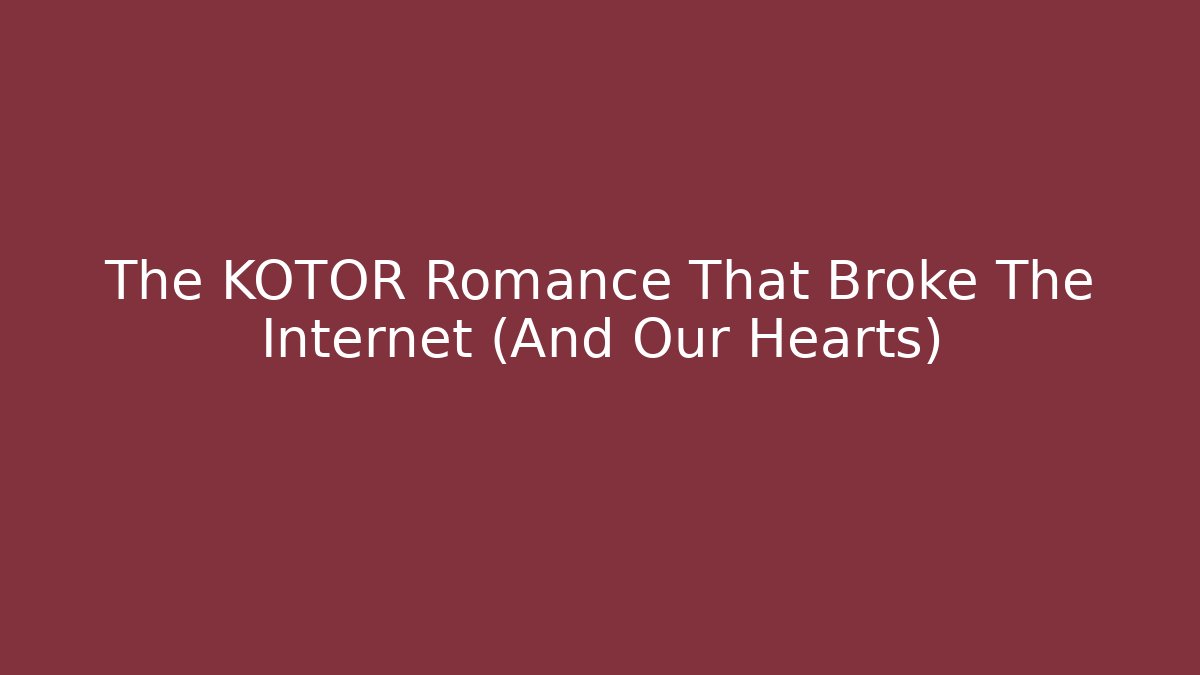 The KOTOR Romance That Broke The Internet (And Our Hearts)