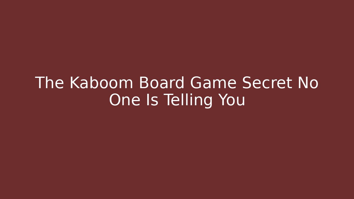 The Kaboom Board Game Secret No One Is Telling You