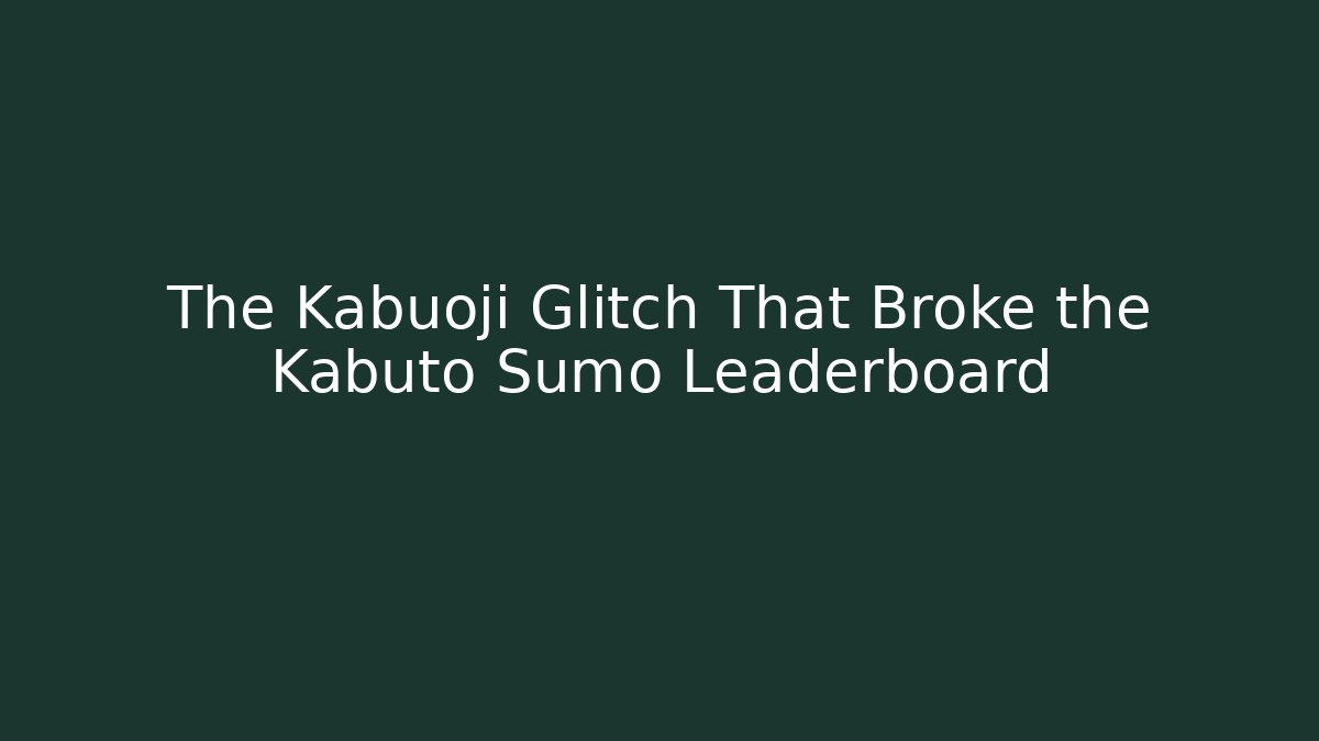 The Kabuoji Glitch That Broke the Kabuto Sumo Leaderboard - Critter Realm
