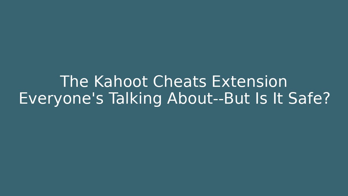 The Kahoot Cheats Extension Everyone's Talking About—But Is It Safe?