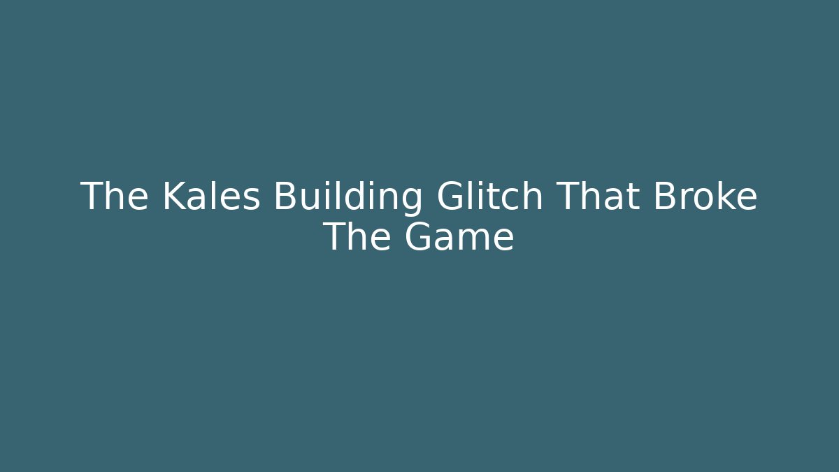 The Kales Building Glitch That Broke The Game