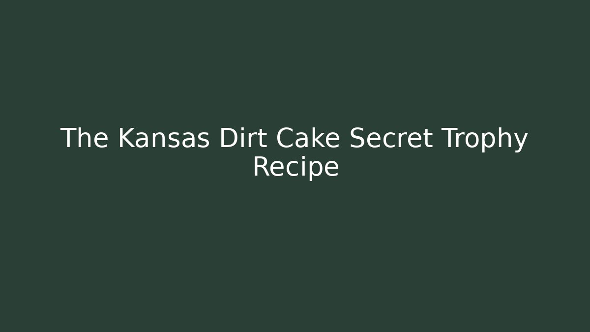 The Kansas Dirt Cake Secret Trophy Recipe