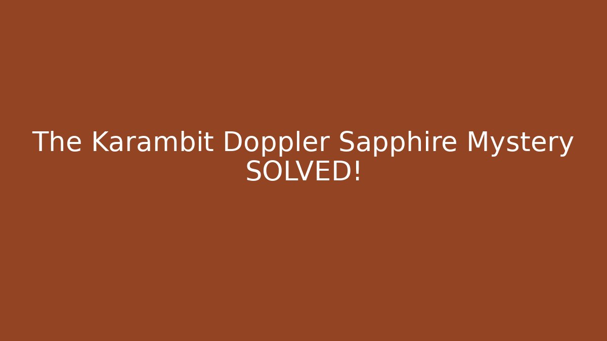 The Karambit Doppler Sapphire Mystery SOLVED! - Critter Realm