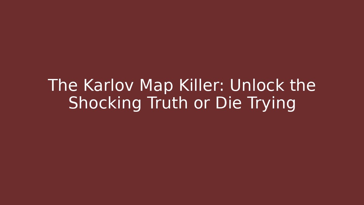 The Karlov Map Killer: Unlock the Shocking Truth or Die Trying - Critter Realm