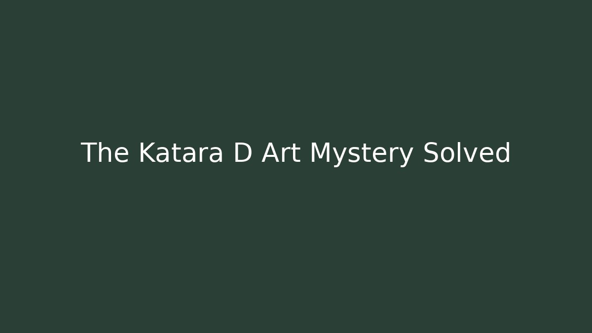 The Katara D Art Mystery Solved