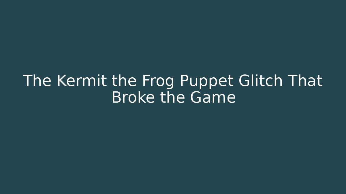 The Kermit the Frog Puppet Glitch That Broke the Game