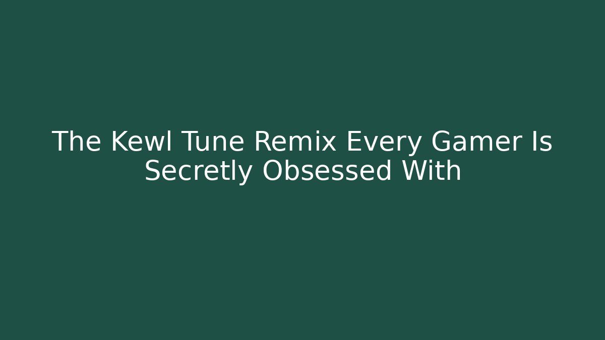 The Kewl Tune Remix Every Gamer Is Secretly Obsessed With