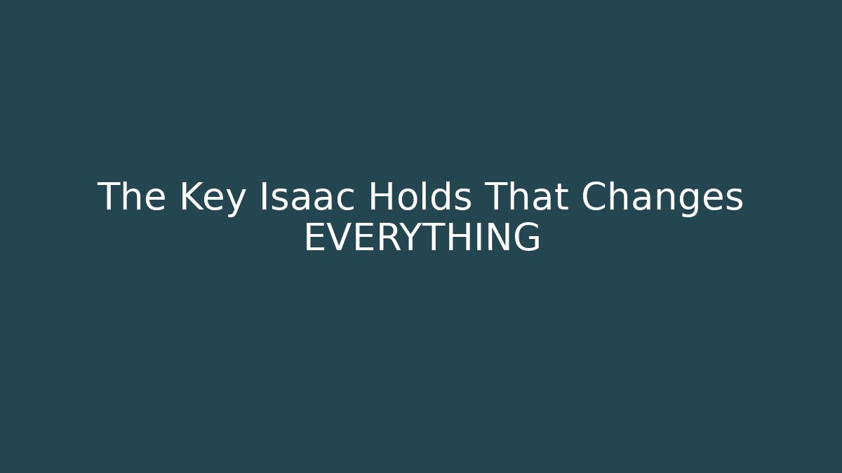 The Key Isaac Holds That Changes EVERYTHING - Critter Realm