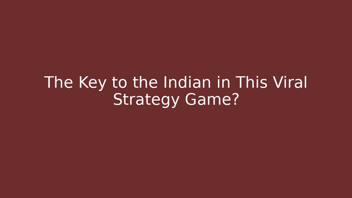 The Key to the Indian in This Viral Strategy Game?