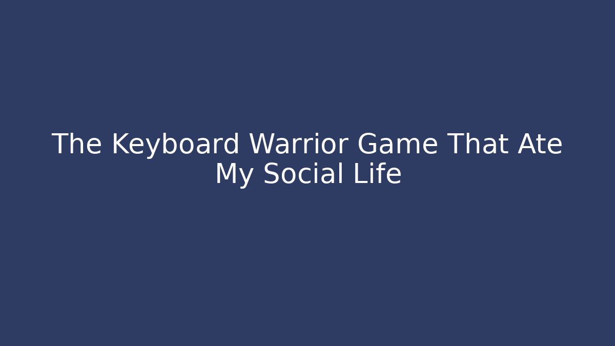 The Keyboard Warrior Game That Ate My Social Life - Critter Realm