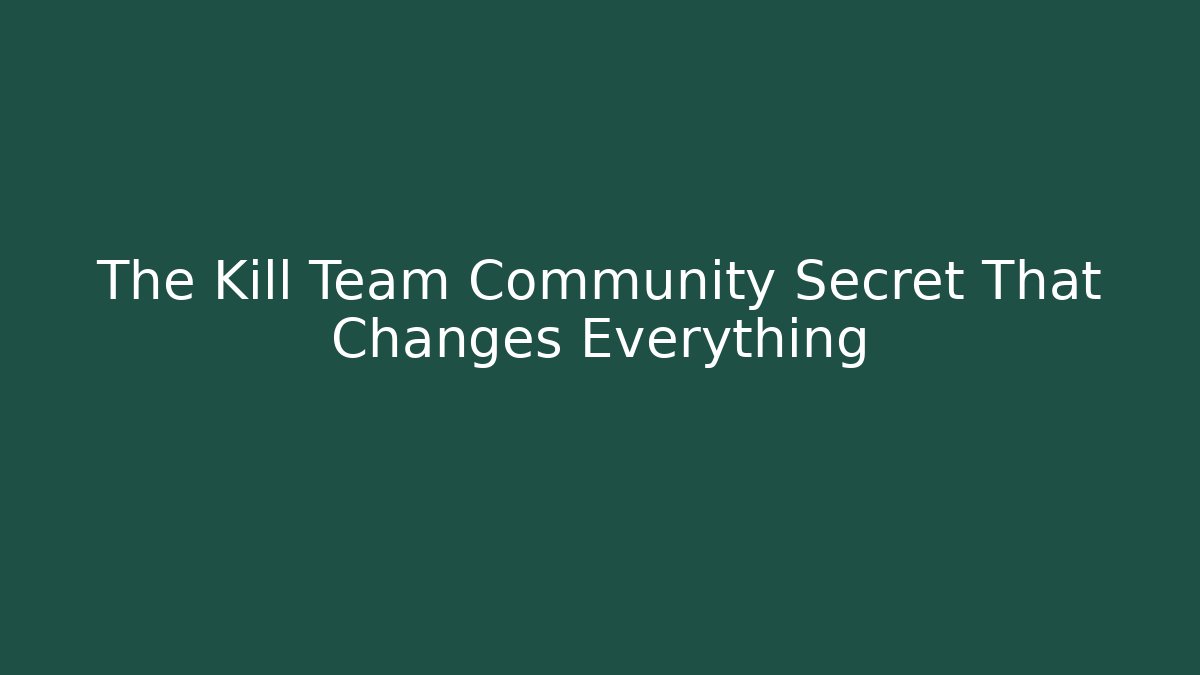 The Kill Team Community Secret That Changes Everything