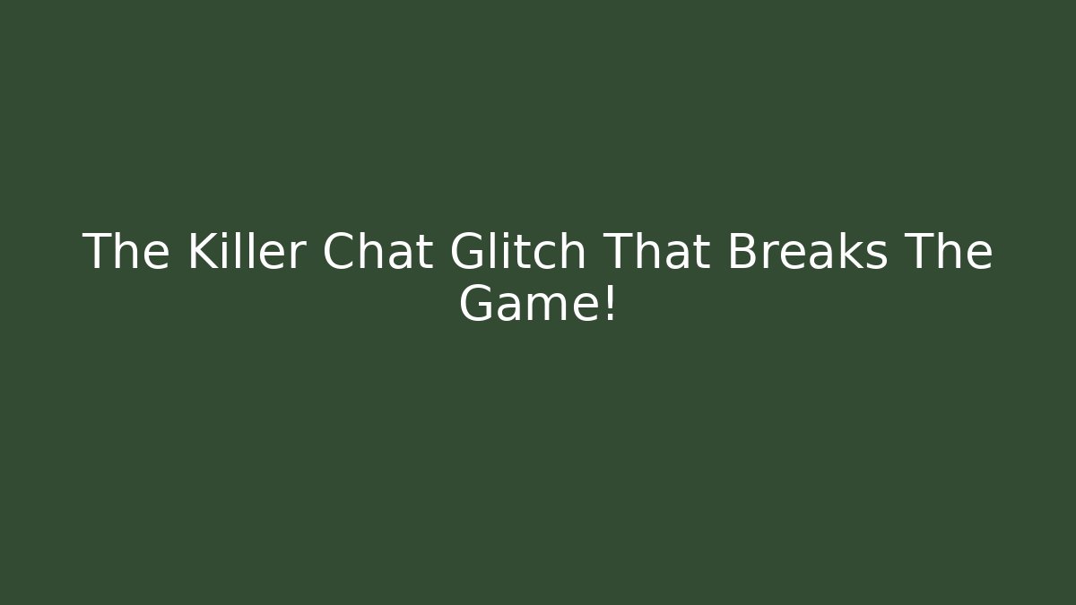 The Killer Chat Glitch That Breaks The Game!